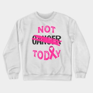 not today cancer (pink ribbon) Crewneck Sweatshirt